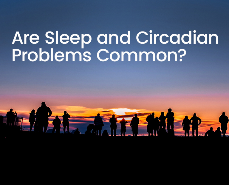 Are Sleep and Circadian Problems Common?